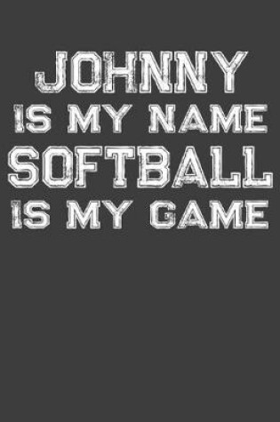 Cover of Johnny Is My Name Softball Is My Game
