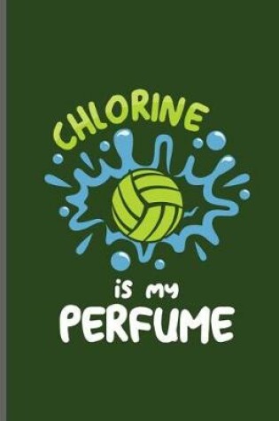 Cover of Chlorine is my Perfume