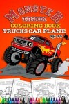 Book cover for Monster Truck Coloring Book Age 4-8 - Truck Car Plane