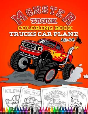 Book cover for Monster Truck Coloring Book Age 4-8 - Truck Car Plane