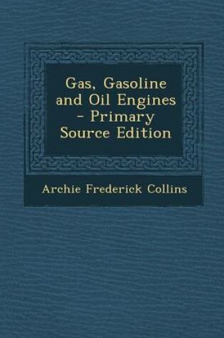 Cover of Gas, Gasoline and Oil Engines - Primary Source Edition