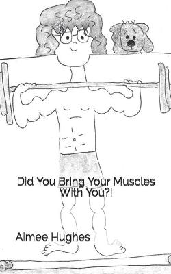 Book cover for Did You Bring Your Muscles With You?!
