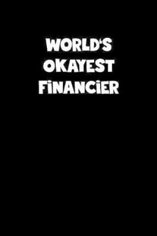 Cover of World's Okayest Financier Notebook - Financier Diary - Financier Journal - Funny Gift for Financier