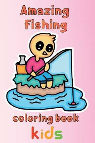 Cover of Amazing Fishing Coloring Book Kids