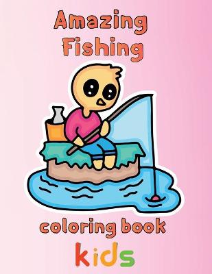 Cover of Amazing Fishing Coloring Book Kids