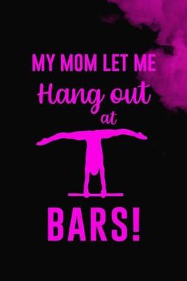 Book cover for My Mom Let Me Hang Out At Bars!