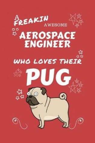 Cover of A Freakin Awesome Aerospace Engineer Who Loves Their Pug