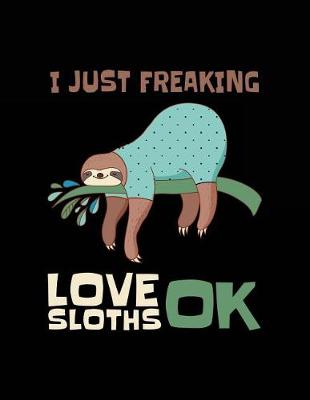 Book cover for I Just Freaking Love Sloths Ok