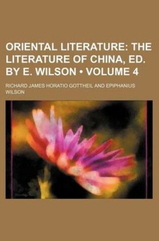 Cover of Oriental Literature (Volume 4); The Literature of China, Ed. by E. Wilson