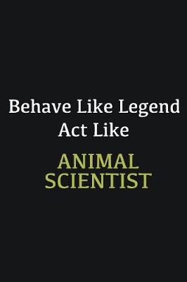 Book cover for Behave like Legend Act Like Animal Scientist