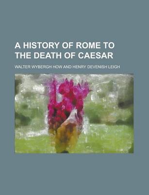 Book cover for A History of Rome to the Death of Caesar