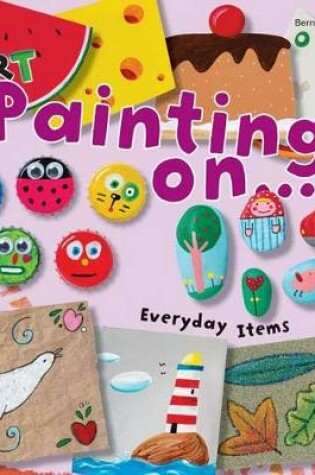 Cover of Art Painting on Everyday Items