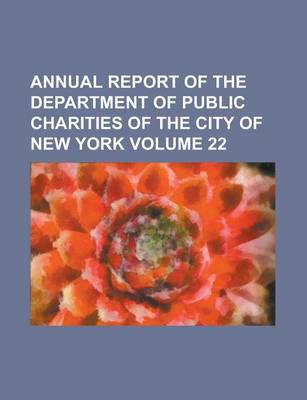 Book cover for Annual Report of the Department of Public Charities of the City of New York Volume 22