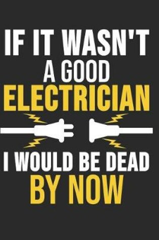 Cover of If I Wasn't A Good Electrician I Would Be Dead Now