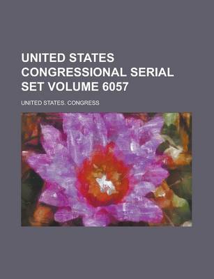 Book cover for United States Congressional Serial Set Volume 6057