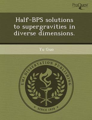 Book cover for Half-Bps Solutions to Supergravities in Diverse Dimensions