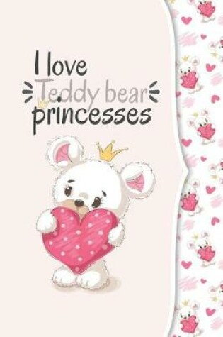 Cover of I love teddy bear princesses