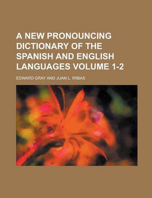 Book cover for A New Pronouncing Dictionary of the Spanish and English Languages Volume 1-2