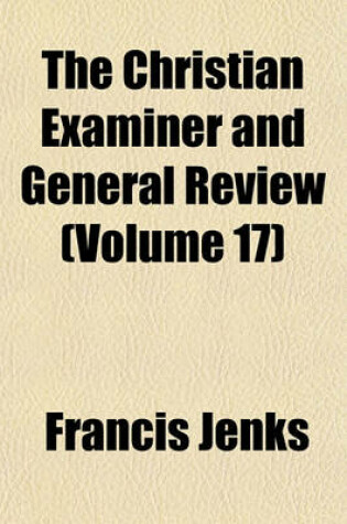 Cover of The Christian Examiner and General Review (Volume 17)