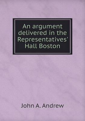 Book cover for An argument delivered in the Representatives' Hall Boston