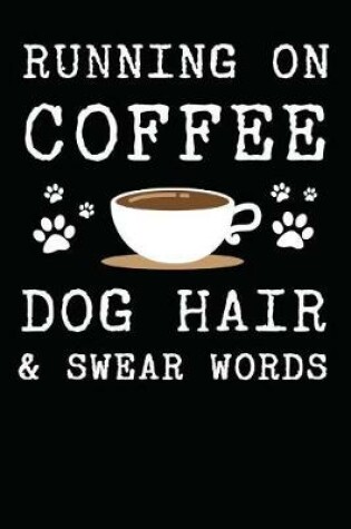 Cover of Running On Coffee, Dog Hair & Swear Words