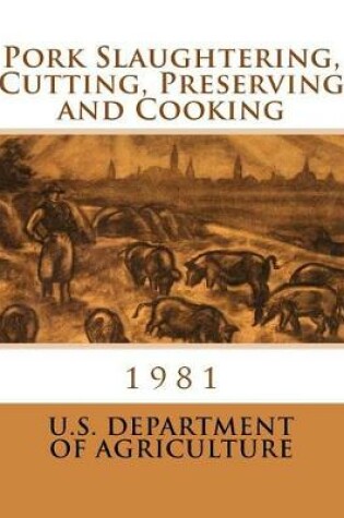 Cover of Pork Slaughtering, Cutting, Preserving and Cooking