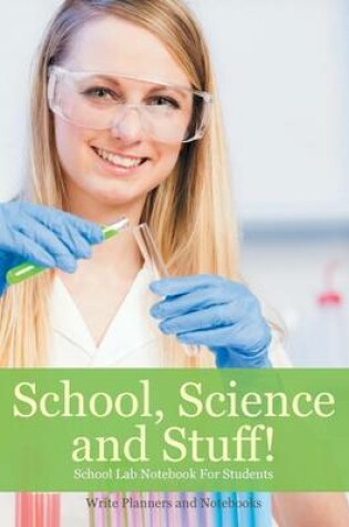 Cover of School, Science and Stuff! School Lab Notebook for Students