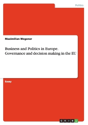 Book cover for Business and Politics in Europe. Governance and decision making in the EU