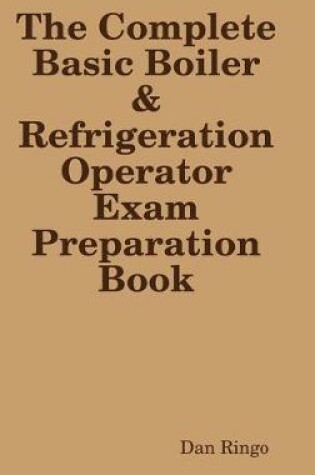 Cover of The Complete Basic Boiler & Refrigerator License Exam Book