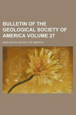 Cover of Bulletin of the Geological Society of America Volume 27