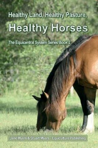 Cover of Healthy Land, Healthy Pasture, Healthy Horses