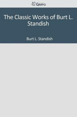 Cover of The Classic Works of Burt L. Standish