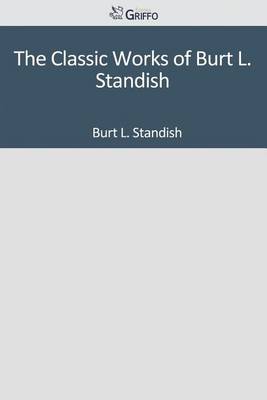 Book cover for The Classic Works of Burt L. Standish