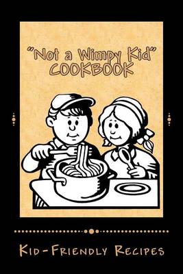 Book cover for "Not a Wimpy Kid" COOKBOOK KID FRIENDLY RECIPES