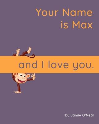 Book cover for Your Name is Max and I Love You