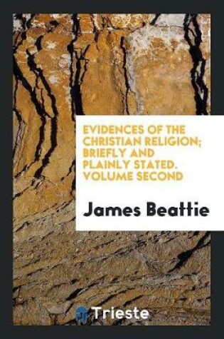 Cover of Evidences of the Christian Religion; Briefly and Plainly Stated. Volume Second
