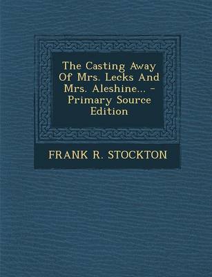 Book cover for The Casting Away of Mrs. Lecks and Mrs. Aleshine... - Primary Source Edition