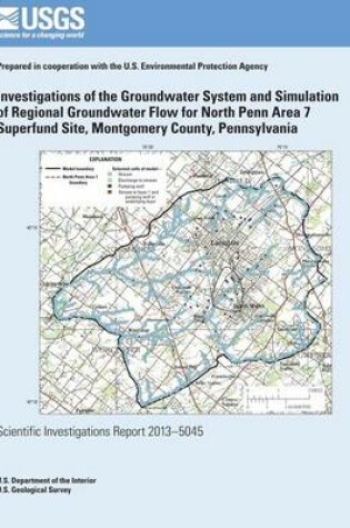 Cover of Investigations of the Groundwater System and Simulation of Regional Groundwater Flow for North Penn Area 7 Superfund Site, Montgomery County, Pennsylvania