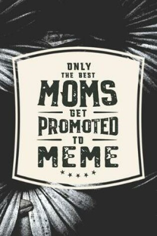 Cover of Only The Best Moms Get Promoted To Meme