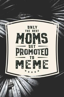 Book cover for Only The Best Moms Get Promoted To Meme
