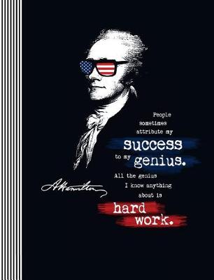 Book cover for A. Hamilton People Sometimes Attribute My Success to My Genius. Hard Work.