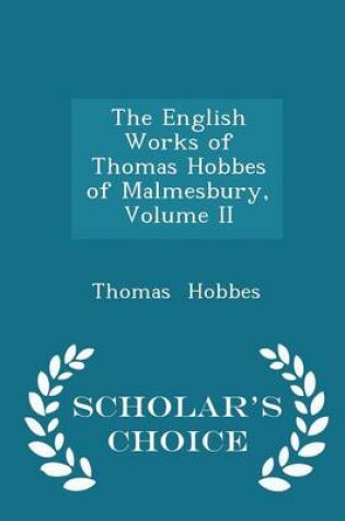 Cover of The English Works of Thomas Hobbes of Malmesbury, Volume II - Scholar's Choice Edition