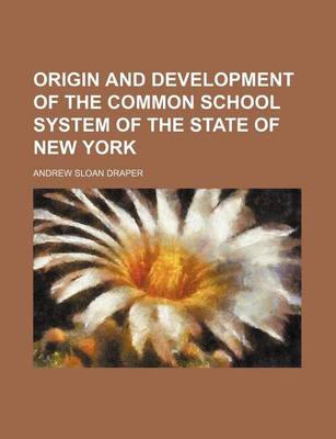 Book cover for Origin and Development of the Common School System of the State of New York