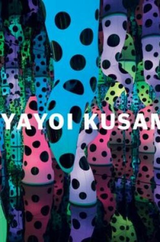 Cover of Yayoi Kusama: I Who Have Arrived In Heaven