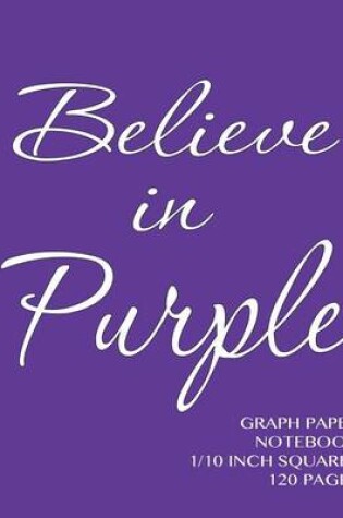 Cover of Believe in Purple Graph Paper Notebook one tenth inch squares 120 pages