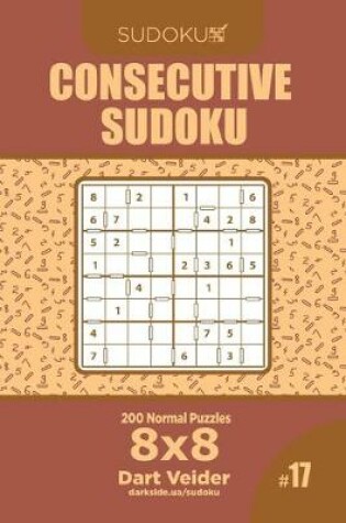 Cover of Consecutive Sudoku - 200 Normal Puzzles 8x8 (Volume 17)