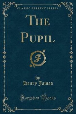 Cover of The Pupil (Classic Reprint)