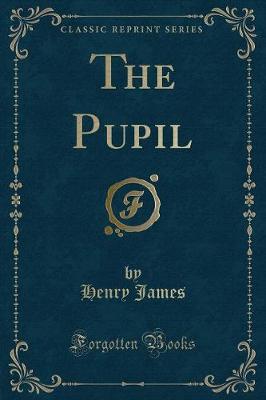 Book cover for The Pupil (Classic Reprint)