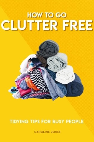 Cover of How to Go Clutter Free