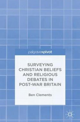 Cover of Surveying Christian Beliefs and Religious Debates in Post-War Britain